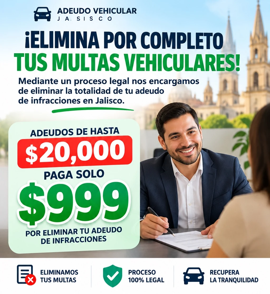 Adeudo Vehicular Jalisco. Impugnación de multas vehiculares. Adeudos hasta veinte mil pesos, honorarios promocionales de novecientos noventa y nueve pesos. Proceso legal.